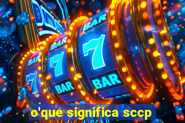 o'que significa sccp